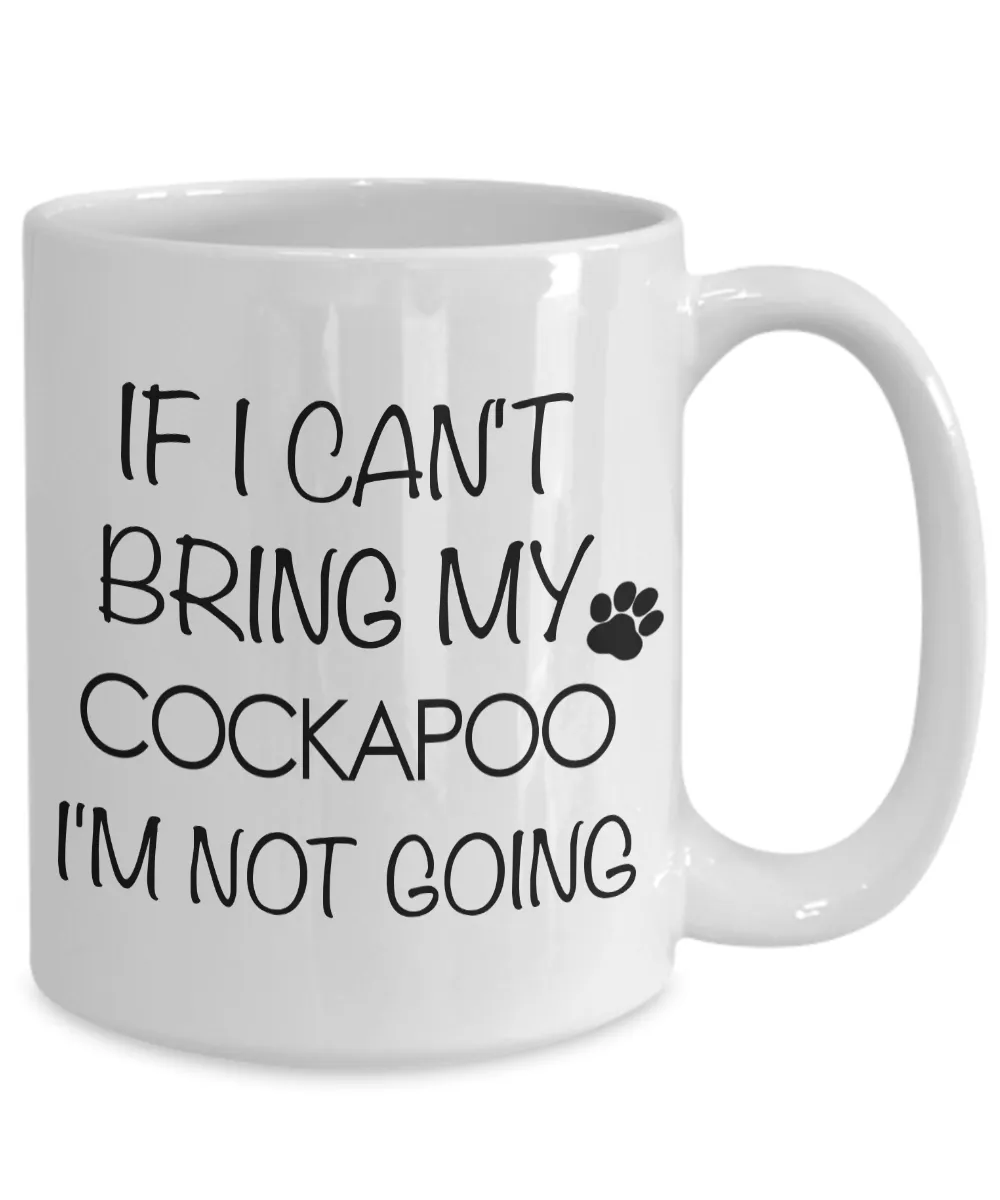 Cockapoo Mug Cockapoo Gifts - If I Can't Bring My Cockapoo I'm Not Going Coffee Mug Ceramic Tea Cup