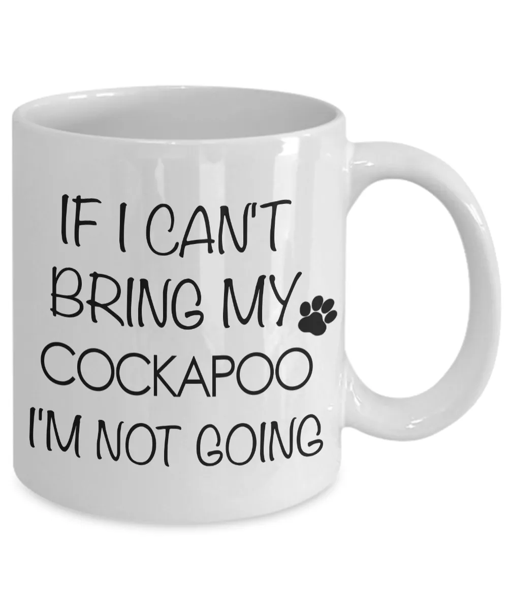 Cockapoo Mug Cockapoo Gifts - If I Can't Bring My Cockapoo I'm Not Going Coffee Mug Ceramic Tea Cup