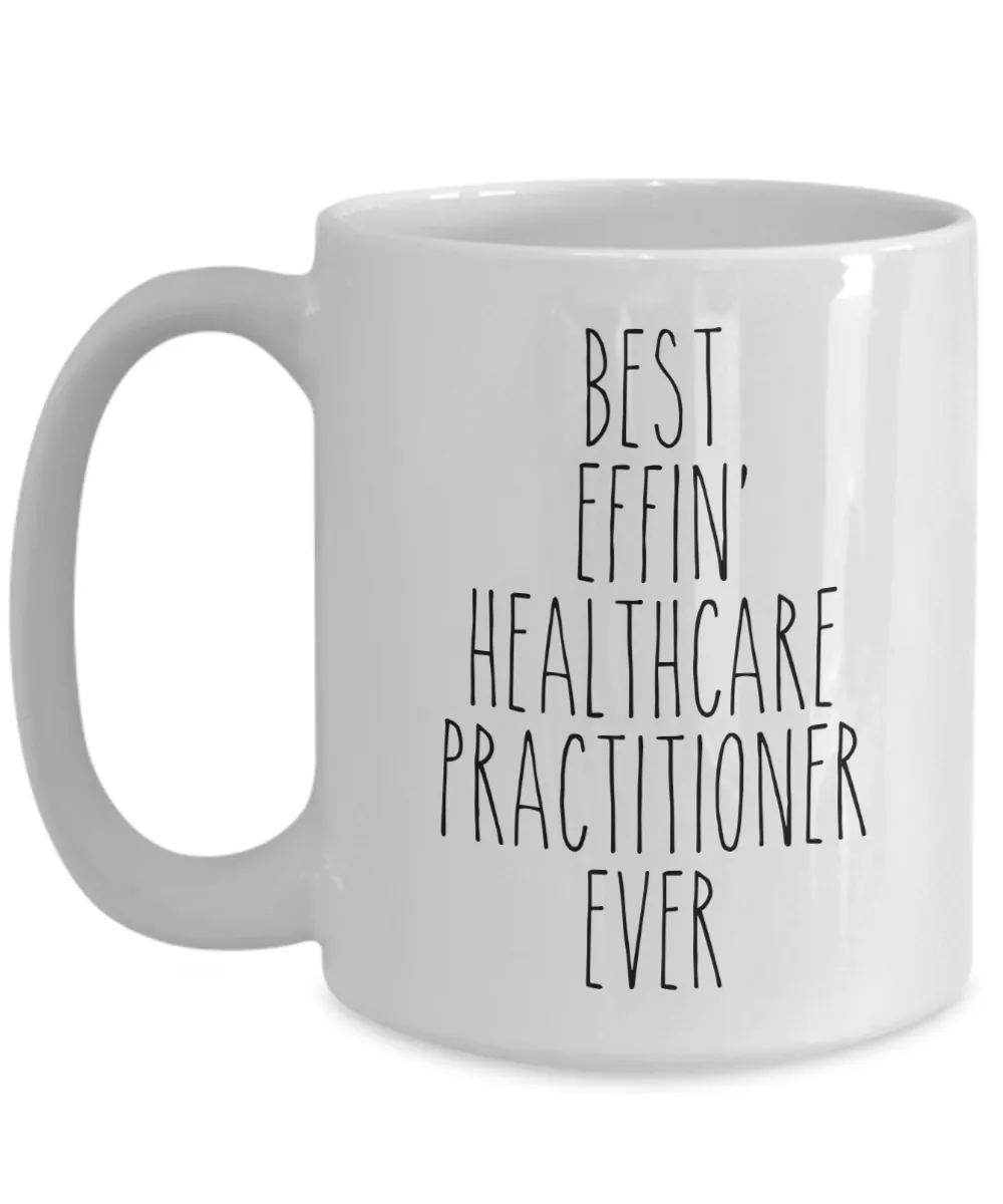Gift For Healthcare Practitioner Best Effin' Healthcare Practitioner Ever Mug Coffee Cup Funny Coworker Gifts