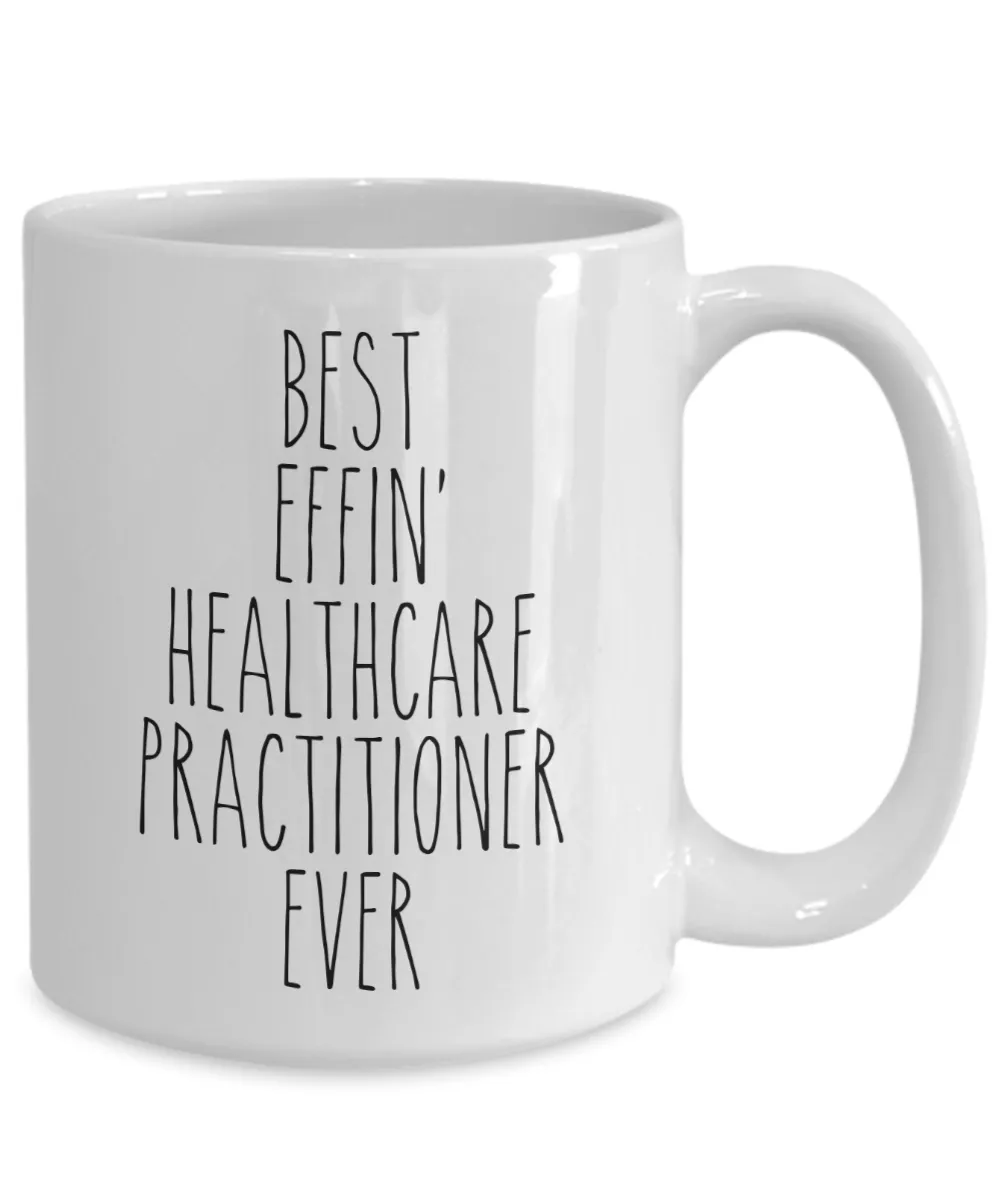 Gift For Healthcare Practitioner Best Effin' Healthcare Practitioner Ever Mug Coffee Cup Funny Coworker Gifts