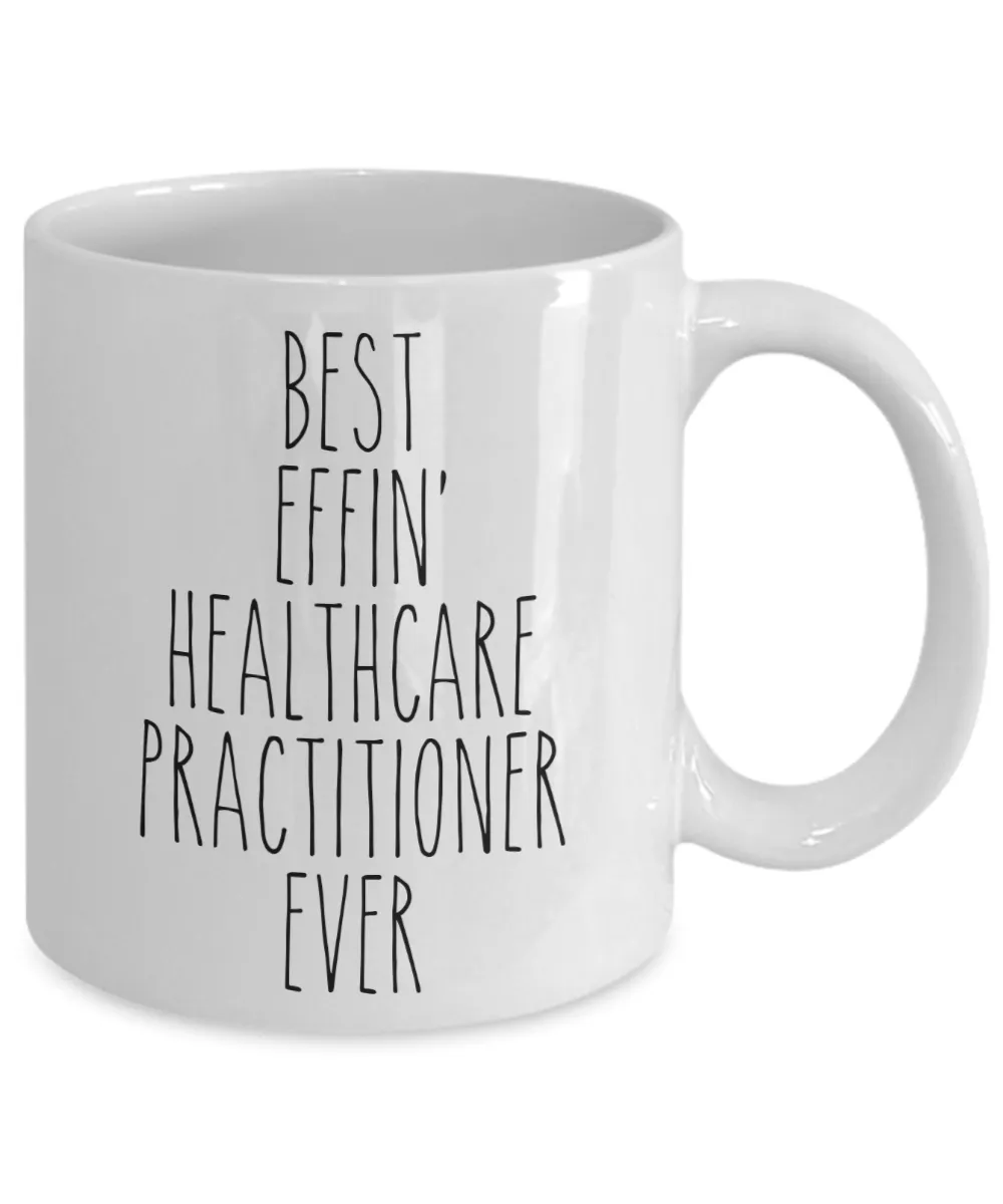 Gift For Healthcare Practitioner Best Effin' Healthcare Practitioner Ever Mug Coffee Cup Funny Coworker Gifts