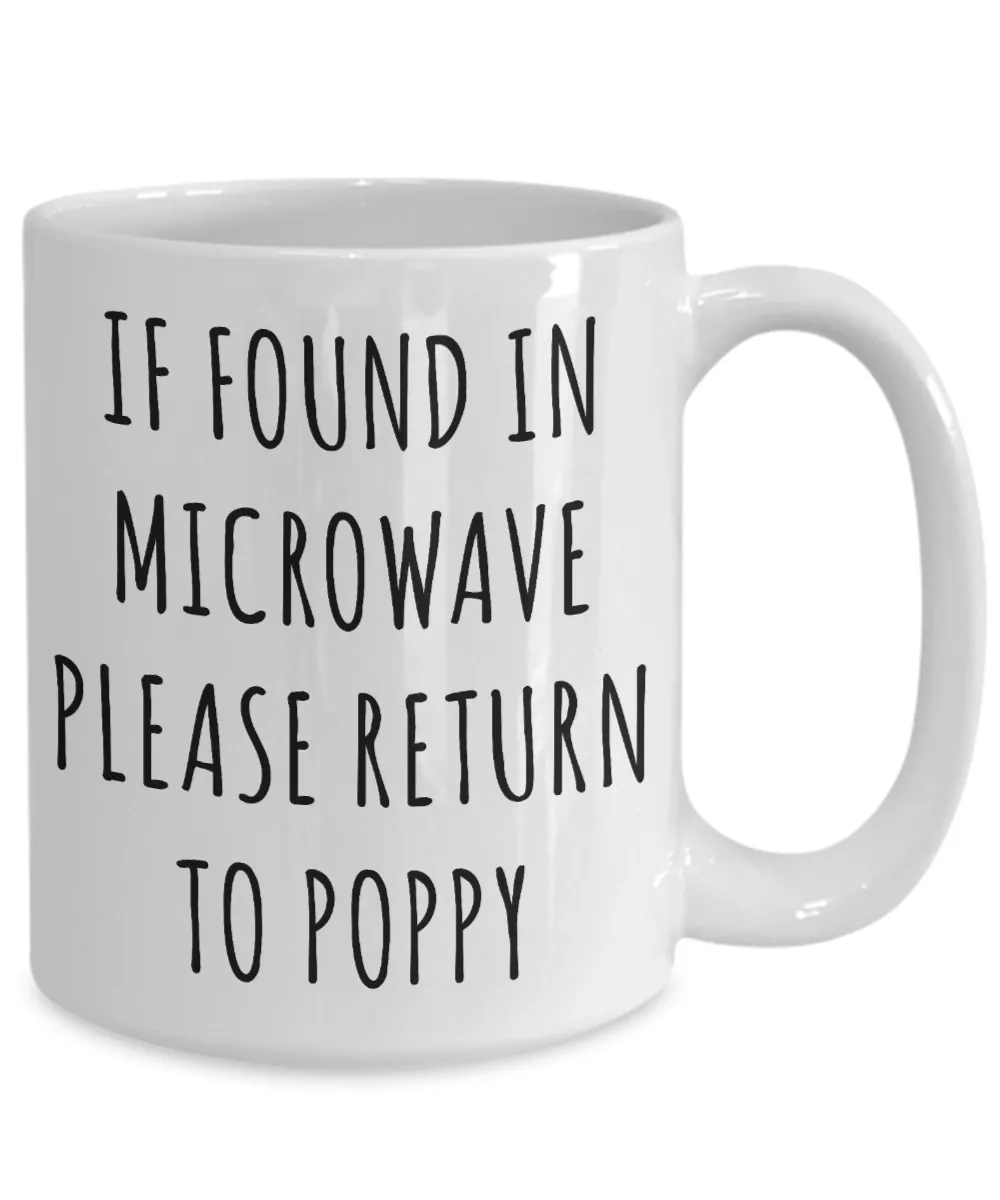 Gift for Poppy Mug If Found in Microwave Please Return to Poppy Funny Coffee Cup Poppy Birthday Poppy Present Best Poppy Ever Christmas Gift