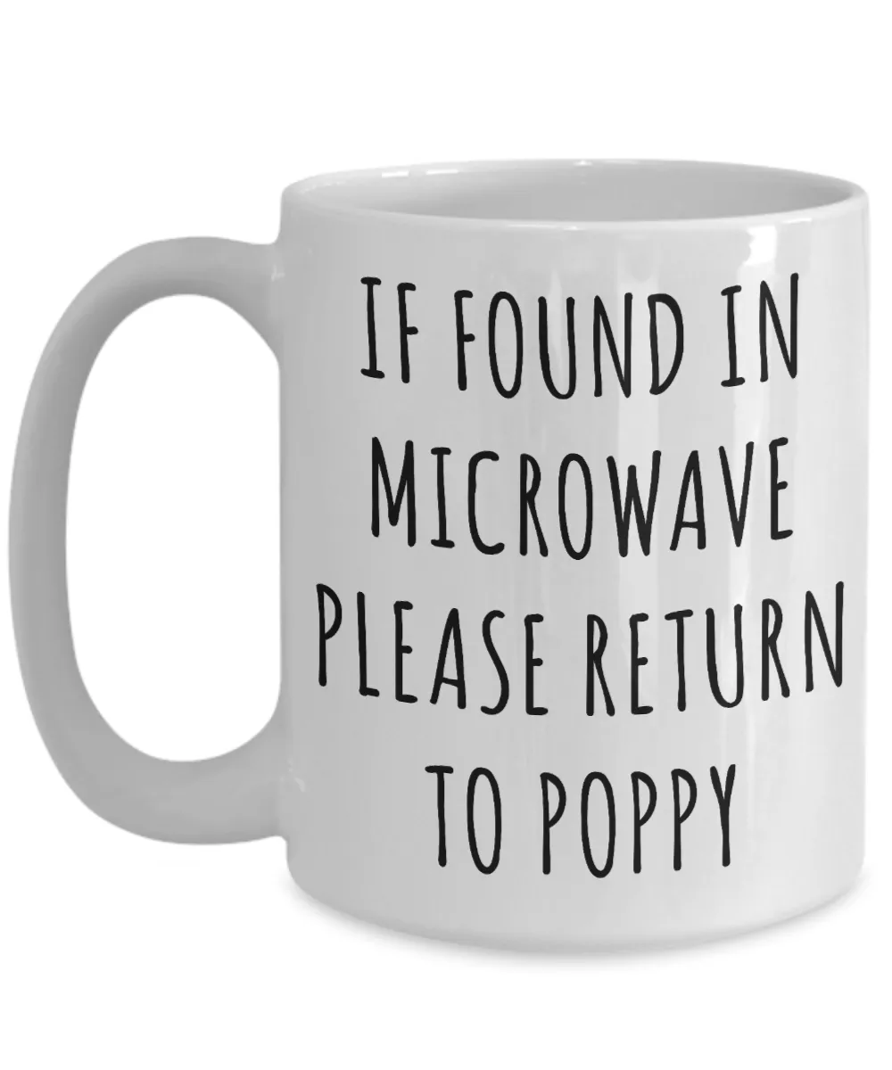 Gift for Poppy Mug If Found in Microwave Please Return to Poppy Funny Coffee Cup Poppy Birthday Poppy Present Best Poppy Ever Christmas Gift