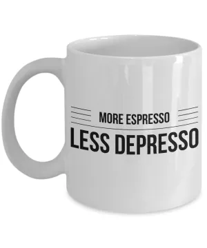 Humorous Coffee Mugs - More Espresso Less Depresso Funny Ceramic Coffee Cup
