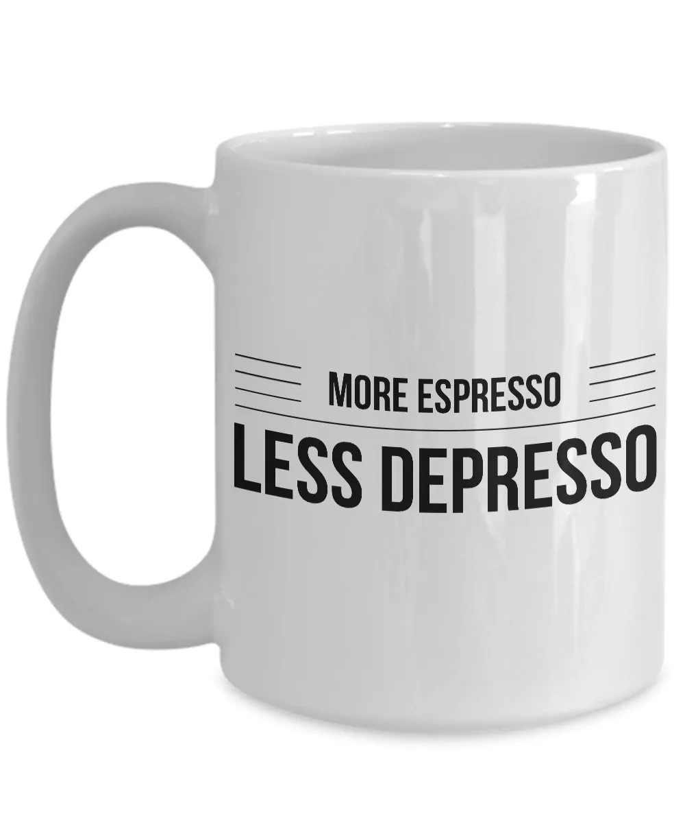 Humorous Coffee Mugs - More Espresso Less Depresso Funny Ceramic Coffee Cup