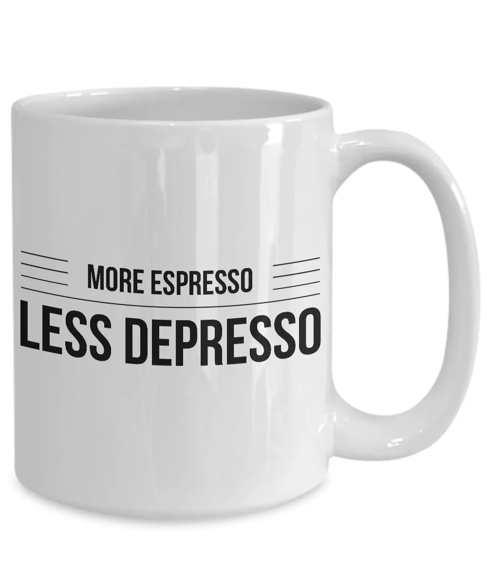 Humorous Coffee Mugs - More Espresso Less Depresso Funny Ceramic Coffee Cup