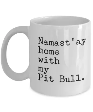 Namast'ay Home with my Pit Bull Mug 11 oz. Ceramic Coffee Cup