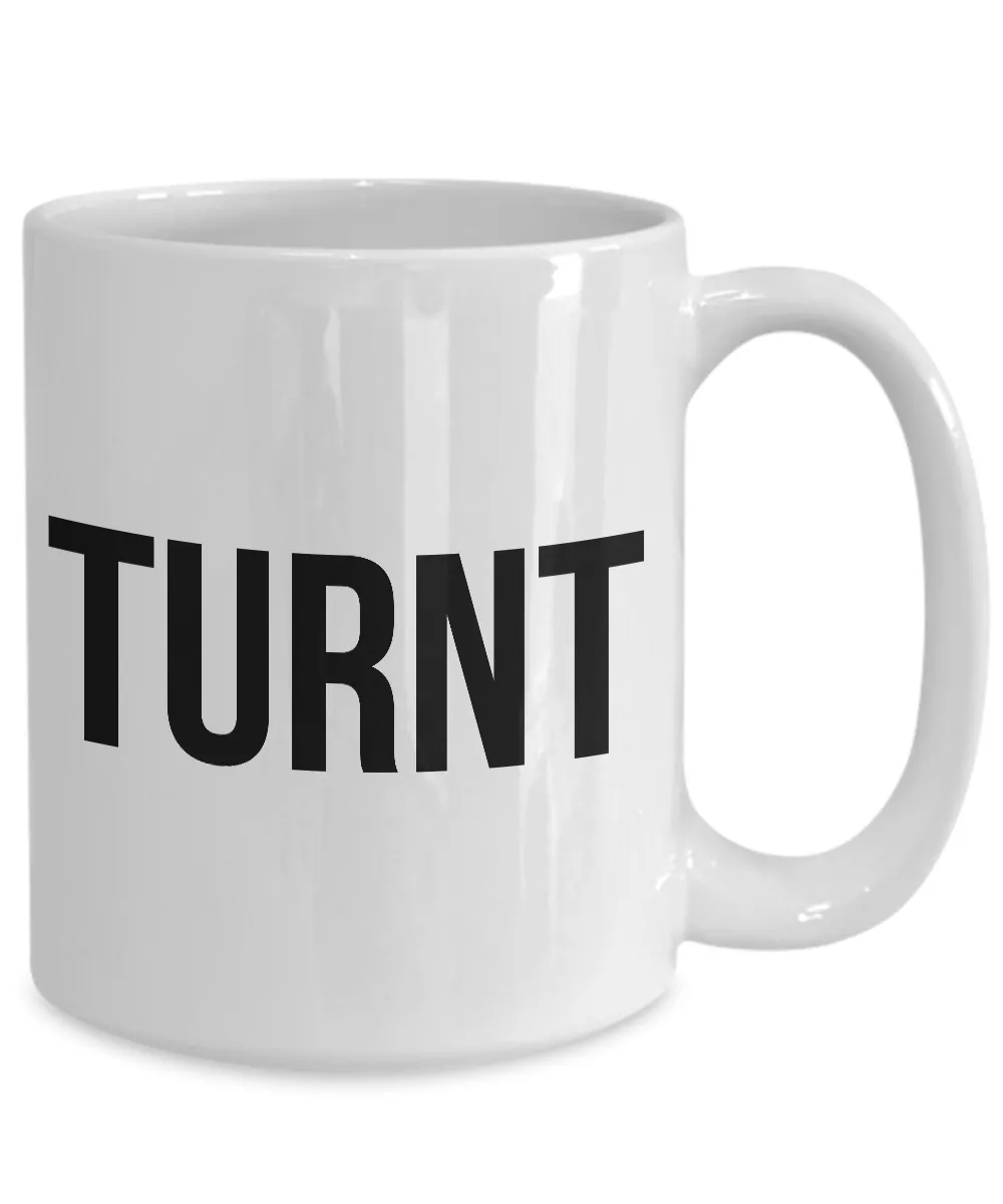Sarcastic Coffee Mugs - Funny Coffee Mugs - All the Way Turnt Up - Turnt Mug - Coworker Gifts Funny