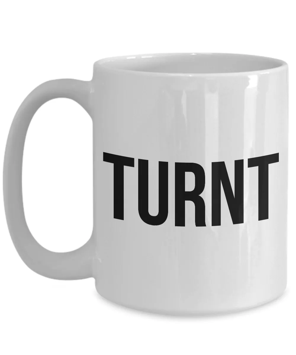 Sarcastic Coffee Mugs - Funny Coffee Mugs - All the Way Turnt Up - Turnt Mug - Coworker Gifts Funny