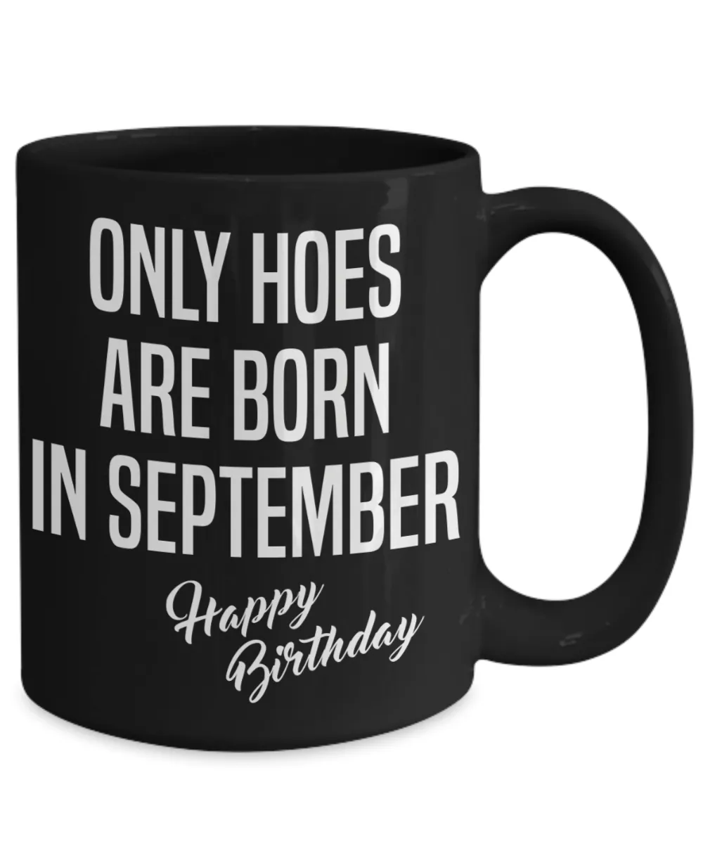September Birthday Mug Only Hoes Are Born In September Happy Birthday Black Ceramic Coffee Cup