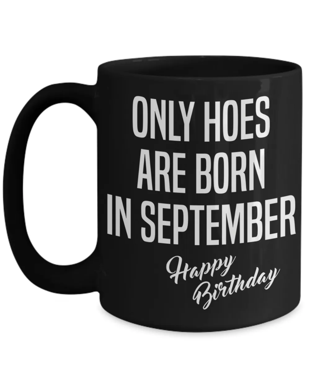 September Birthday Mug Only Hoes Are Born In September Happy Birthday Black Ceramic Coffee Cup