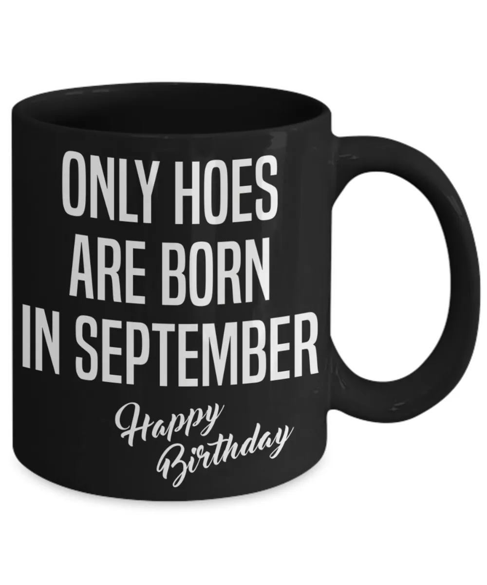 September Birthday Mug Only Hoes Are Born In September Happy Birthday Black Ceramic Coffee Cup