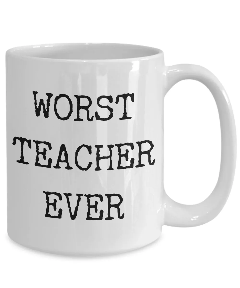 Worst Teacher Ever Mug Funny Coffee Cup