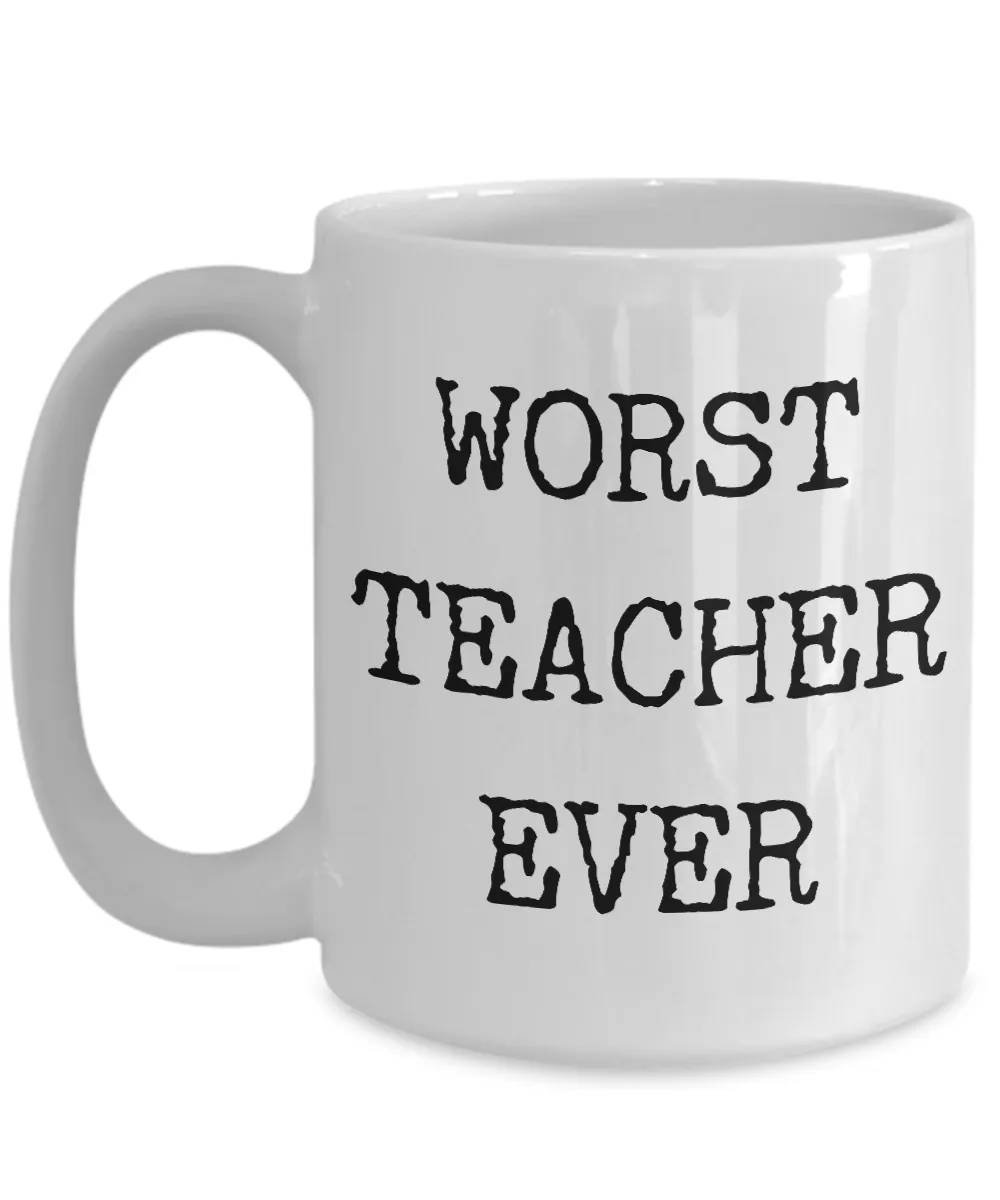 Worst Teacher Ever Mug Funny Coffee Cup