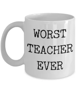 Worst Teacher Ever Mug Funny Coffee Cup