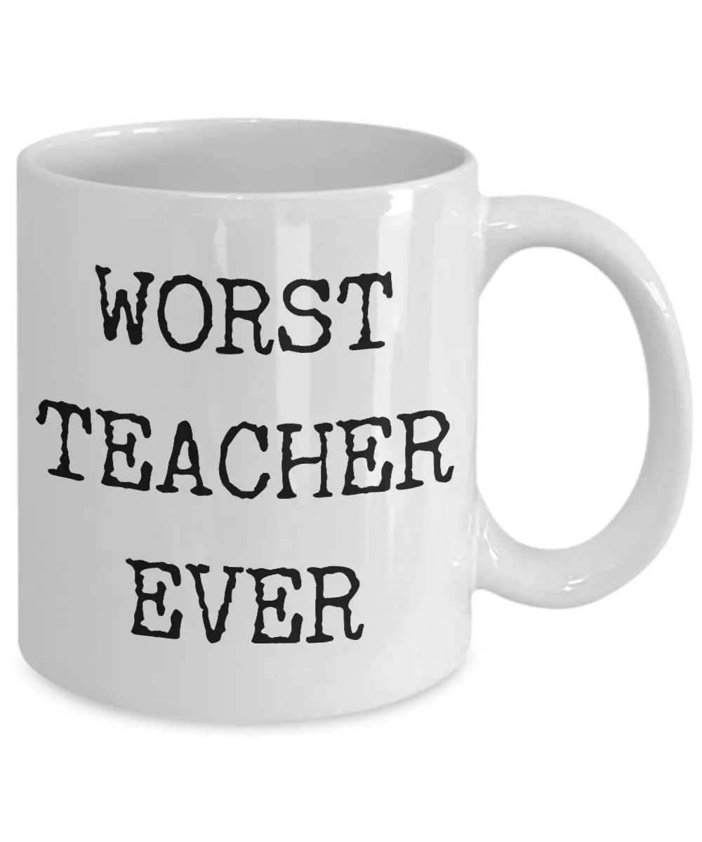 Worst Teacher Ever Mug Funny Coffee Cup